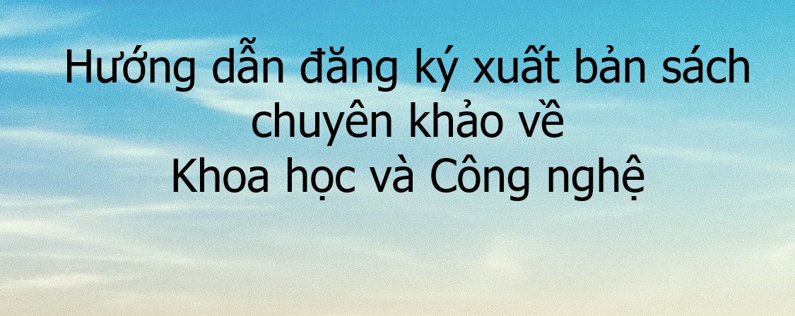 Hướng dẫn đăng ký xuất bản các bộ sách chuyên khảo về Khoa học và Công nghệ